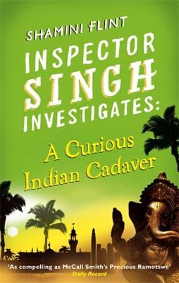 A Curious Indian Cadaver: Inspector Singh Investigates Series, Book 5 by Flint, Shamini