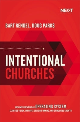 Intentional Churches: How Implementing an Operating System Clarifies Vision, Improves Decision-Making, and Stimulates Growth Paperback Thomas Nelson