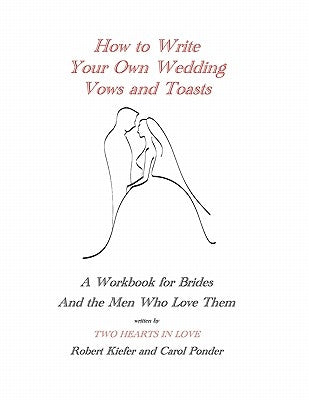 How to Write Your Own Wedding Vows and Toasts: A Workbook for Brides and the Men Who Love Them by Kiefer, Robert