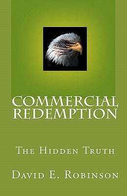 Commercial Redemption: The Hidden Truth Paperback Createspace Independent Publishing Platform