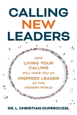 Calling New Leaders: How Living Your Calling Will Make You An Inspired Leader of the Modern World Paperback Central West Publishing