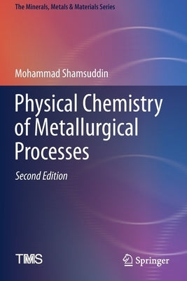 Physical Chemistry of Metallurgical Processes, Second Edition by Shamsuddin, Mohammad