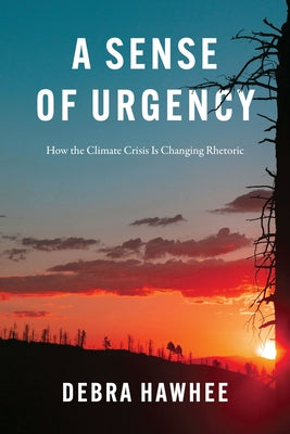 A Sense of Urgency: How the Climate Crisis Is Changing Rhetoric Paperback University of Chicago Press