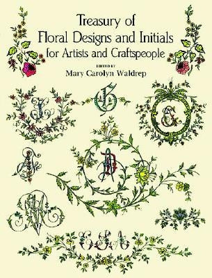 Treasury of Floral Designs and Initials for Artists and Craftspeople Dover Publications