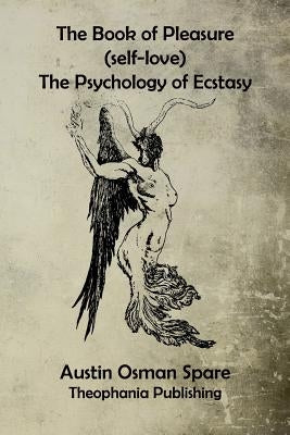 The Book of Pleasure: The Psychology of Ecstasy by Spare, Austin Osman