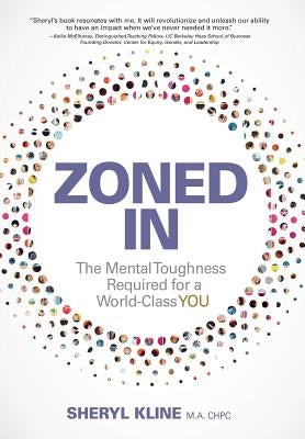 Zoned in: The Mental Toughness Required for a World Class YOU by Kline, Sheryl