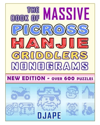 The Massive Book of Picross Hanjie Griddlers Nonograms: New edition - Over 600 puzzles! Paperback Createspace Independent Publishing Platform