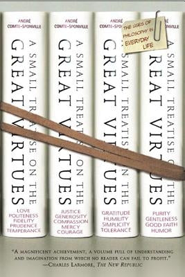 A Small Treatise on the Great Virtues: The Uses of Philosophy in Everyday Life Paperback Picador USA