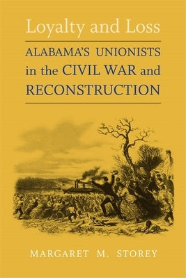 Loyalty and Loss: Alabama's Unionists in the Civil War and Reconstruction Paperback LSU Press