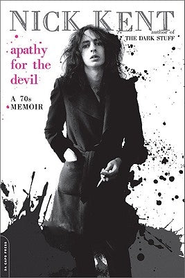 Apathy for the Devil: A Seventies Memoir by Kent, Nick