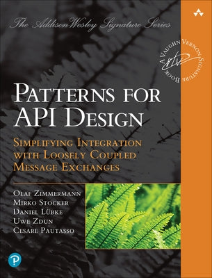 Patterns for API Design: Simplifying Integration with Loosely Coupled Message Exchanges Paperback Addison-Wesley Professional
