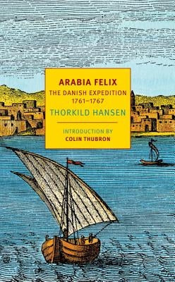 Arabia Felix: The Danish Expedition of 1761-1767 Paperback New York Review of Books
