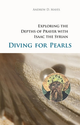 Diving for Pearls: Exploring the Depths of Prayer with Isaac the Syrian Paperback Cistercian Publications