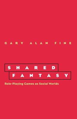 Shared Fantasy: Role Playing Games as Social Worlds Paperback University of Chicago Press