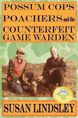 Possum Cops, Poachers and the Counterfeit Game Warden by Lindsley, Susan