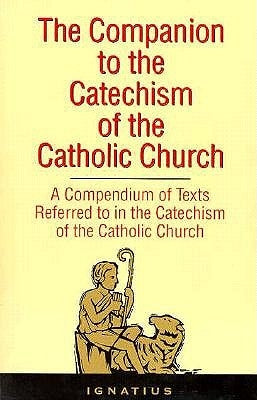 The Companion to the Catechism of the Catholic Church: A Compendium of Texts Referred to in the Catechism of the Catholic Church Including an Addendum Paperback Ignatius Press