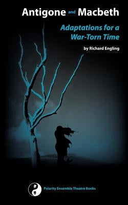 Antigone and Macbeth, Adaptations for a War-Torn Time by Engling, Richard