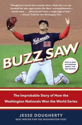 Buzz Saw: The Improbable Story of How the Washington Nationals Won the World Series by Dougherty, Jesse