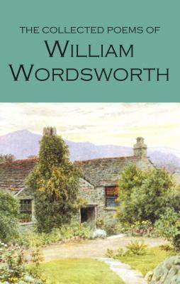 The Collected Poems of William Wordsworth Wordsworth Editions