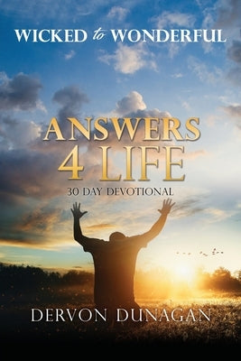 Wicked to Wonderful: ANSWERS 4 LIFE 30 Day Devotional Paperback Xulon Press