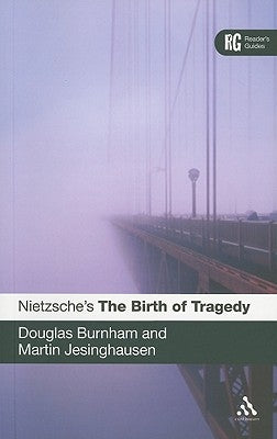 Nietzsche's 'The Birth of Tragedy': A Reader's Guide Paperback Bloomsbury Publishing PLC