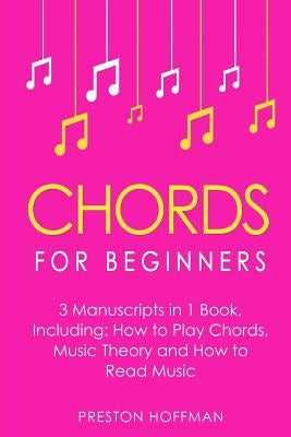 Chords: For Beginners - Bundle - The Only 3 Books You Need to Learn How to Play Chords for Beginners, Chord Lessons and Chord by Hoffman, Preston