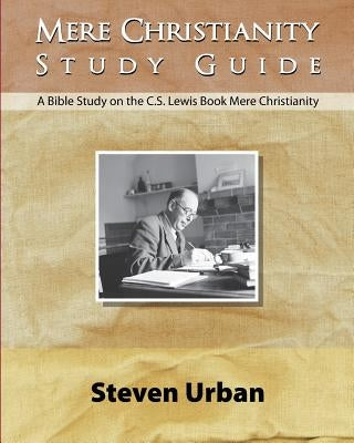 Mere Christianity Study Guide: A Bible Study on the C.S. Lewis Book Mere Christianity Brown Chair Books