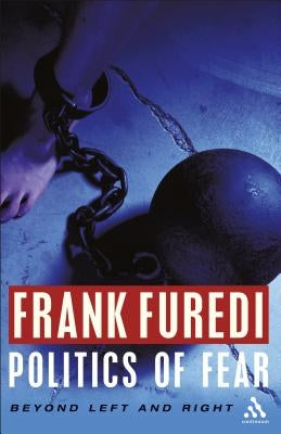 Politics of Fear by Furedi, Frank