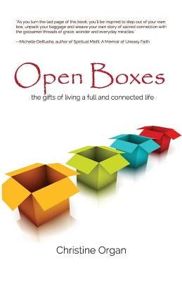 Open Boxes the gifts of living a full and connected life by Organ, Christine