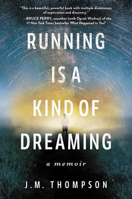 Running Is a Kind of Dreaming: A Memoir by Thompson, J. M.