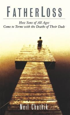 Fatherloss: How Sons of All Ages Come to Terms with the Deathsof Their Dads by Chethik, Neil