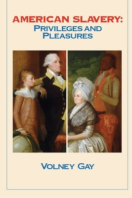 American Slavery: Privileges and Pleasures by Gay, Volney
