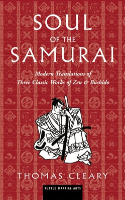 Soul of the Samurai: Modern Translations of Three Classic Works of Zen & Bushido by Cleary, Thomas