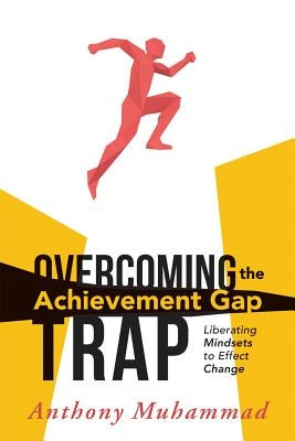 Overcoming the Achievement Gap Trap: Liberating Mindsets to Effective Change Paperback Solution Tree
