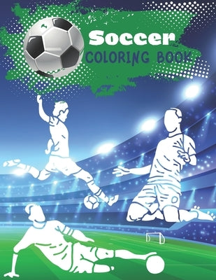 Soccer Coloring Book: Coloring pages for players and fans ages 8 - 12 Ball, Referee, Goal, Players, Worldcup, Cup, Game Paperback Independently Published