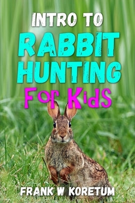 Intro to Rabbit Hunting for Kids Paperback Independently Published