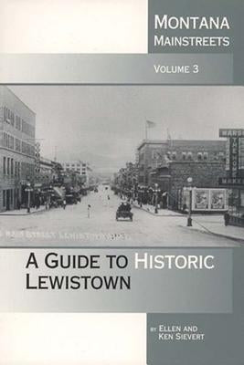 Montana Mainstreets: A Guide to Historic Lewistown Paperback Montana Historical Society Press