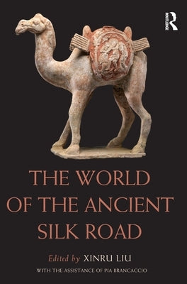 The World of the Ancient Silk Road by Liu, Xinru