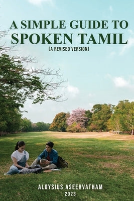 A Simple Guide To Spoken Tamil (A Revised Version) by Aseervatham, Aloysius