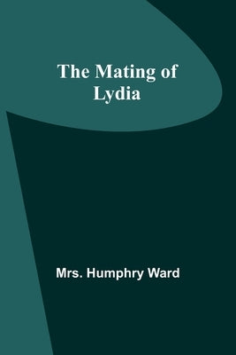 The Mating of Lydia by Humphry Ward