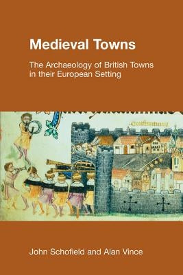 Medieval Towns: The Archaeology of British Towns in their European Setting Paperback Equinox Publishing (UK)