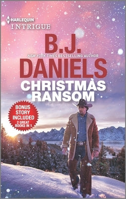 Christmas Ransom & Cardwell Ranch Trespasser: A Holiday Romance Collection by Daniels, B. J.