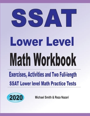 SSAT Lower Level Math Workbook: Math Exercises, Activities, and Two Full-Length SSAT Lower Level Math Practice Tests by Smith, Michael