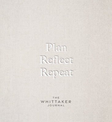 Plan, Reflect, Repeat: The Whittaker Journal by Whittaker, Carys