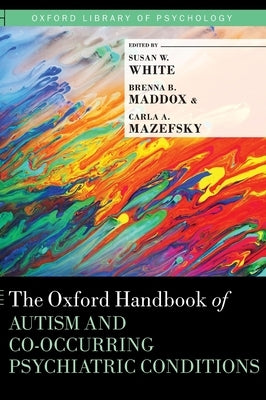 The Oxford Handbook of Autism and Co-Occurring Psychiatric Conditions by White, Susan W.