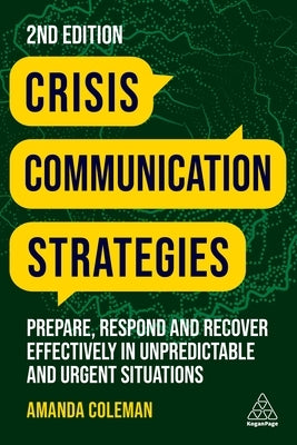 Crisis Communication Strategies: Prepare, Respond and Recover Effectively in Unpredictable and Urgent Situations Paperback Kogan Page