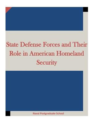 State Defense Forces and Their Role in American Homeland Security Paperback Createspace Independent Publishing Platform