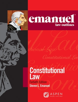 Emanuel Law Outlines for Constitutional Law by Emanuel, Steven L.