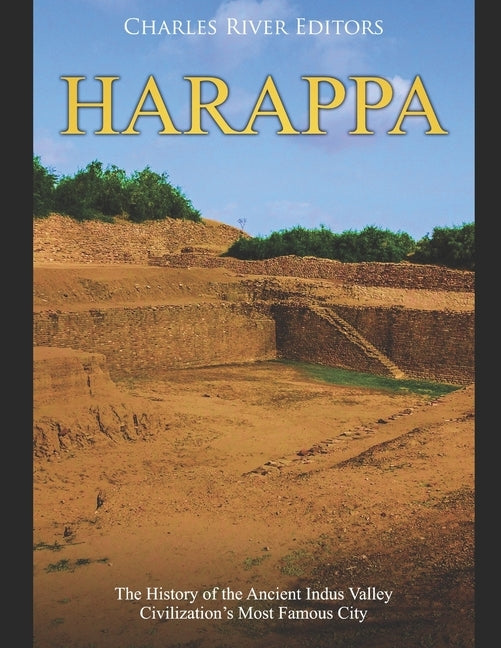 Harappa: The History of the Ancient Indus Valley Civilization's Most Famous City Paperback Independently Published