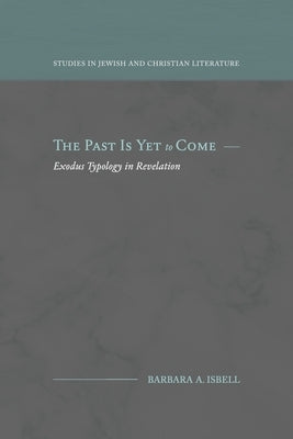 The Past Is Yet to Come: Exodus Typology in Revelation Paperback Fontes Press